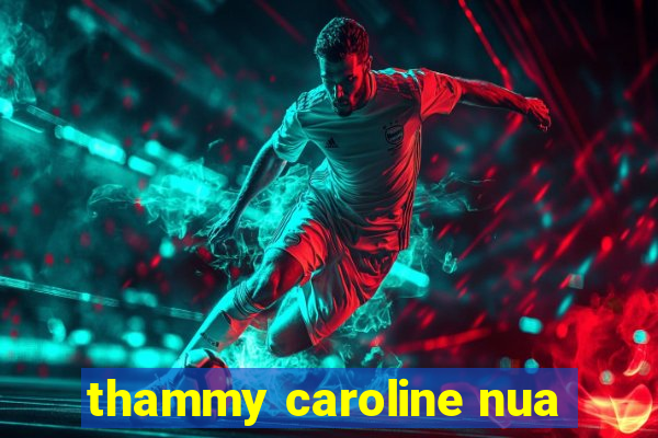 thammy caroline nua